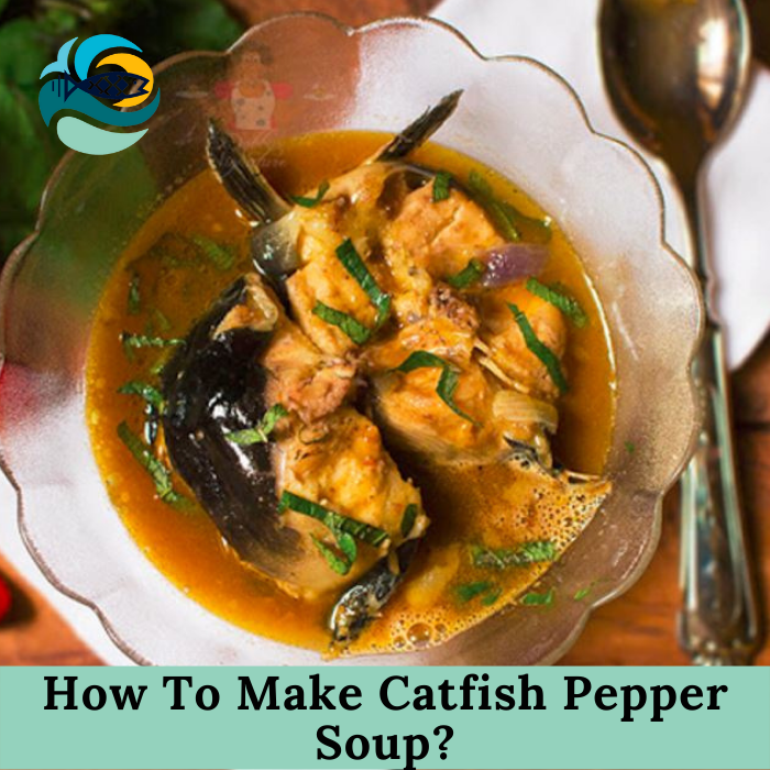 How To Make Catfish Pepper Soup?