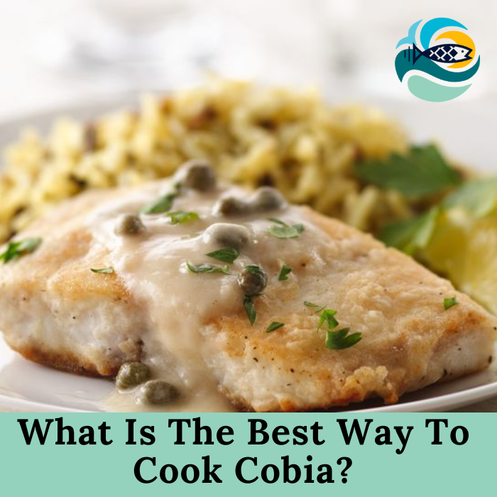 What Is The Best Way To Cook Cobia? 