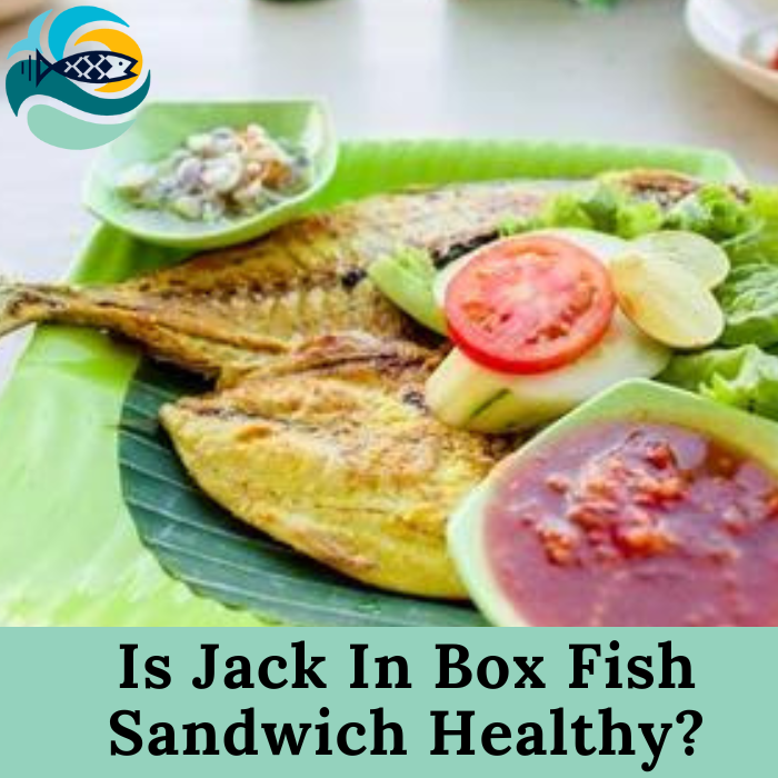 Is Jack In Box Fish Sandwich Healthy?